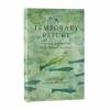 Hot A Temporary Refuge: Fourteen Seasons With Wild Summer Steelhead By Lee Spencer Kirjat Ja Oppaat
